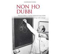 Non ho dubbi. Vincenzo Gallucci e il primo trapianto di cuore in Italia. Storia di un cardiochirurgo e delle sue battaglie