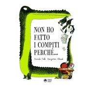 Non ho fatto i compiti perché. Ediz. a colori
