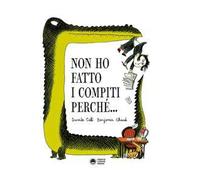 Non ho fatto i compiti perché. Ediz. a colori