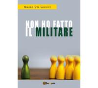 Non ho fatto il militare di Mauro Del Giudice, 2018, Youcanprint