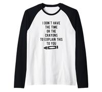 Non Ho Il Tempo o i pastelli per spiegarti Questo Maglia con Maniche Raglan