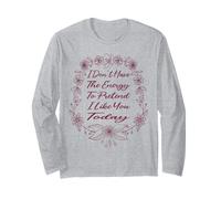 Non ho l'energia per fingere che mi piaci oggi divertente Maglia a Manica
