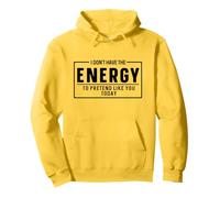 Non Ho l'energia per fingere Come Te Oggi Felpa con Cappuccio