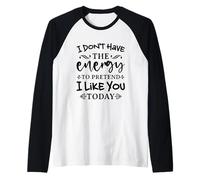 Non Ho l'energia per fingere - Mi piaci Oggi Maglia con Maniche Raglan