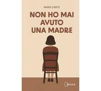 Non ho mai avuto una madre
