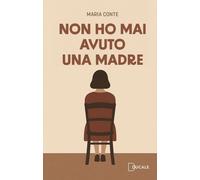 Non ho mai avuto una madre