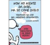 Non ho niente da dire, ma so come dirlo. Trattato a uso del moderno opinionista