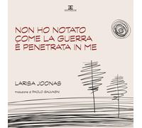 Non ho notato come la guerra è penetrata in me - [Entheos Edizioni]