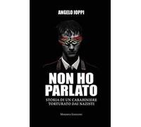 Non ho parlato. Storia di una carabiniere torturato dai nazisti
