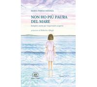 Non ho più paura del mare. Semplici storie per importanti scoperte