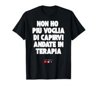 Non Ho più Voglia di capirvi andate in Terapia Maglietta
