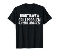 Non Ho Problemi con la griglia Ho Un Problema di stoccaggio BBQ Maglietta