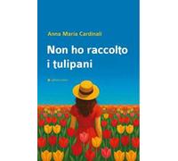 Non ho raccolto i tulipani