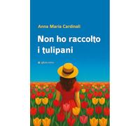 Non ho raccolto i tulipani