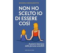 Non ho scelto io di essere così. Il potere interiore delle persone sensibili