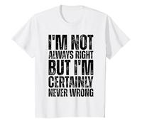 Non Ho Sempre Ragione ma certamente Non sbaglio mai Maglietta, Bambini, Bianco, 10 Anni