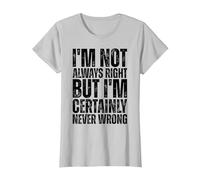 Non Ho Sempre Ragione ma certamente Non sbaglio mai Maglietta, Donna, Argento, 3XL