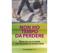 Non ho tempo da perdere. Dedicato alle donne che decidono di volersi bene