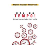 Non ho tempo. L'arte di averne di più e vivere meglio
