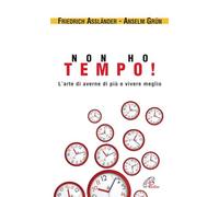 Non ho tempo. L'arte di averne di più e vivere meglio