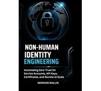 Non-Human Identity Engineering: Automating Zero-Trust for Service Accounts, API Keys, Certificates, and Secrets at Scale
