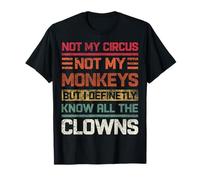 Non il mio circo non le mie scimmie conosco definitivamente tutti i clown Maglietta
