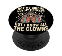 Non il mio circo, non le mie scimmie, ma conosco tutti i pagliacci PopSockets PopGrip Adesivo