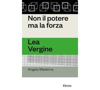 Non il potere ma la forza. Lea Vergine
