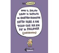 NON IL SOLITO LIBRO DI BATTUTE IN QUATTRO VIGNETTE FATTO FARE A UN TIZIO CHE HA