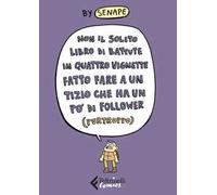 Non il solito libro di battute in quattro vignette fatto fare a un tizio che ha un po' di follower (purtroppo)
