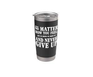 Non importa come ti senti: perseveranza, slogan motivazionale sulla vita Bicchiere termico in acciaio inox doppia parete