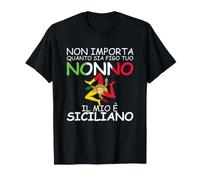 Non Importa Quanto Sia Figo Tuo Nonno, Il Mio e Siciliano Maglietta