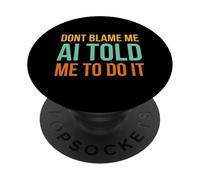 Non incolpare me AI mi ha detto di farlo divertente umorismo AI retrò PopSockets PopGrip Adesivo