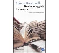 Non incoraggiate il romanzo. Sulla narrativa italiana
