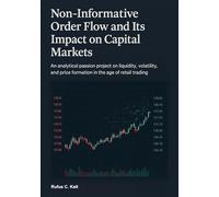 Non-Informative Order Flow and Its Impact on Capital Markets: An analytical passion project on liquidity, volatility, and price formation in the age of retail trading