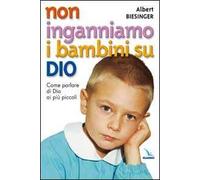 Non inganniamo i bambini su Dio. Come parlare di Dio ai più piccoli