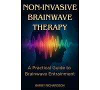 Non-Invasive Brainwave Therapy: A Practical Guide to Brainwave Entrainment