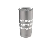 Non invecchiare, non importa quanto tempo vivi Humor Marquee Bicchiere termico in acciaio inox doppia parete