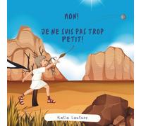 Non! Je ne suis pas trop petit!: David et Goliath