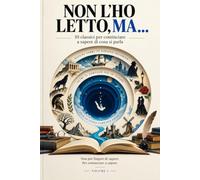 NON L’HO LETTO, MA…: 10 classici per cominciare a sapere di cosa si parla