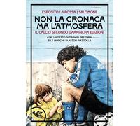 Non la cronaca ma l'atmosfera. Il calcio secondo Garrincha Edizioni - Espo...