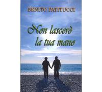 Non lascerò la tua mano - [Pubblisfera]