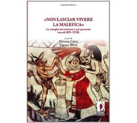 «Non lasciar vivere la malefica». Le streghe nei trattati e nei processi (...