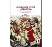 «Non lasciar vivere la malefica». Le streghe nei trattati e nei processi (secoli XIV-XVII)