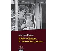 Hélder Câmara. Il dono della profezia