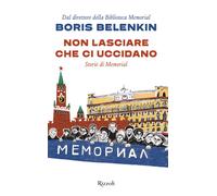 Non lasciare che ci uccidano. Storie di Memorial - 2024 - Rizzoli