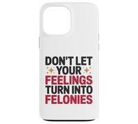 Non lasciare che i tuoi sentimenti si trasformino in controllo emotivo dei crimini Custodia per iPhone 13 Pro Max