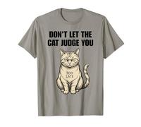 Non Lasciare Che Il Gatto Ti giudichi Troppo Tardi Maglietta
