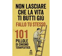 Non lasciare che la vita ti butti giù, fallo tu stesso!: Libri regalo divertente - Regali Stupidi e Divertenti - Libri Simpatici da Regalare Adulti e Ragazzi - Idea per Regalo Originale
