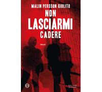 Non lasciarmi cadere [Paperback] [Apr 25, 2023] Persson Giolito, Malin